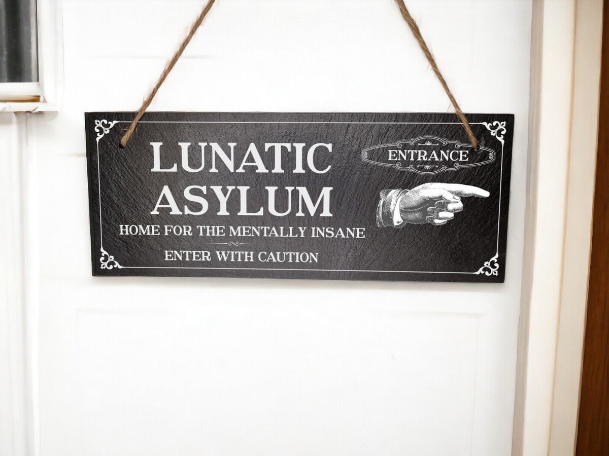 Lunatic Asylum sign decoration - Printed onto high quality Welsh slate - great gift - House - Family - Garden - rockery - yard art New home