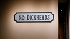 No Dickheads Sign - gift - Decoration - Plaque - Street sign - Railway - Bar - Pub - Home - Hot Tub - Gift - Present - Garden - Funny
